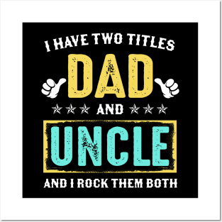 I Have Two Titles Dad And Uncle And I Rock Them Both Posters and Art